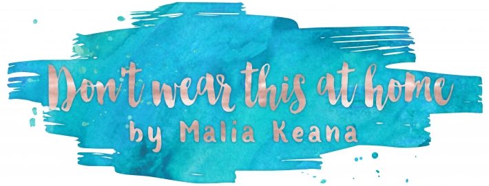 Don't wear this at home home – by Malia Keana